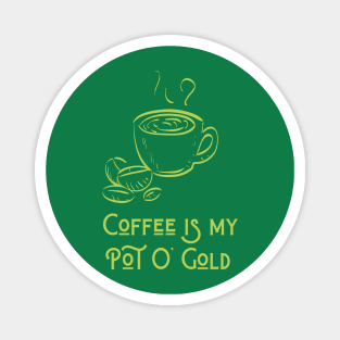 Coffee Is My Pot O Gold Magnet